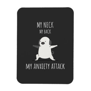 My Neck My Back My Anxiety Attack  Magnet