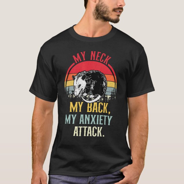 My Neck My Back My Anxiety Attack Opossum T-Shirt (Front)
