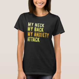 My Neck My Back My Anxiety Attack T-Shirt