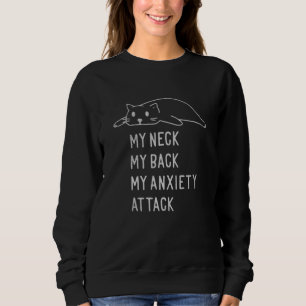 my neck my back my anxiety attack T-Shirt Sweatshirt