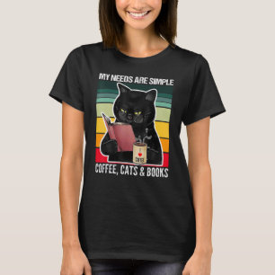 My Needs Are Simple Coffee Cats and Books Black C T-Shirt