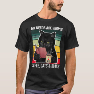 My Needs Are Simple Coffee Cats and Books Black C T-Shirt
