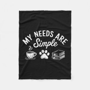 My Needs Are Simple Funny Cat Dog Reading Book Cof Fleece Blanket