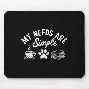 My Needs Are Simple Funny Cat Dog Reading Book Cof Mouse Mat