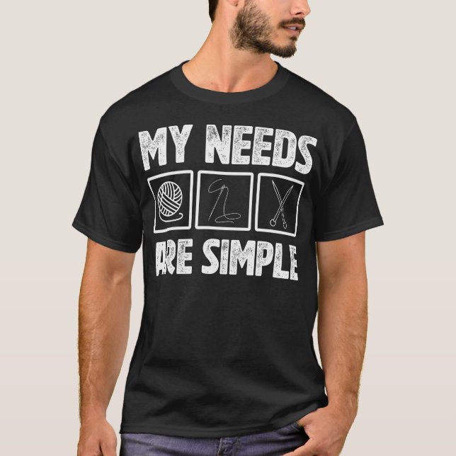 My Needs Are Simple Funny Crochet T-Shirt (Front)