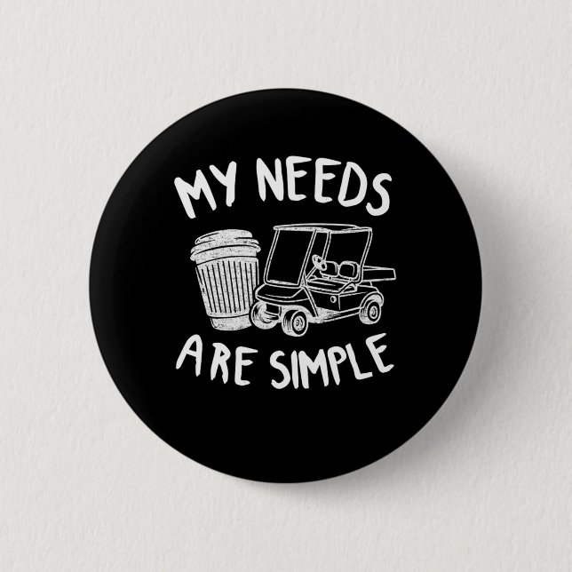 My Needs Are Simple Golf Coffee Golf Carts Funny 6 Cm Round Badge (Front)