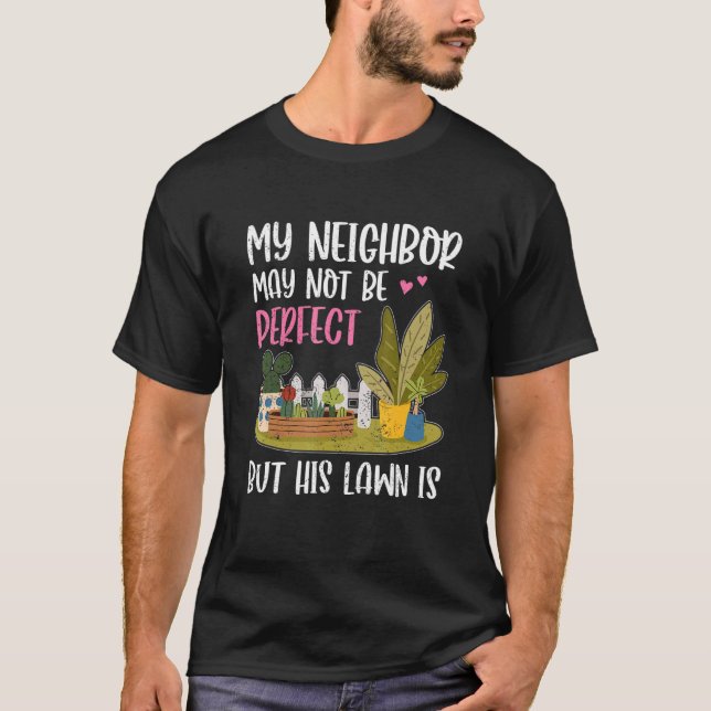 My Neighbor Is Fun Lawn Yard  Neighborhood Next Do T-Shirt (Front)