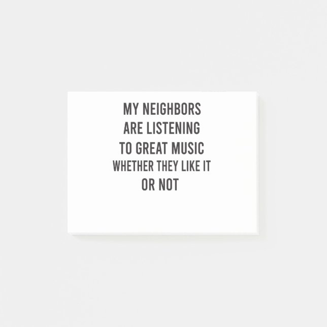 My Neighbors Are Listening To Great Music Whether Post-it Notes (Front)