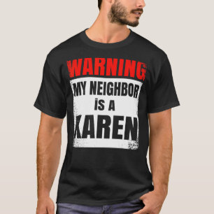My Neighbour is a Karen Party Nosy T-Shirt