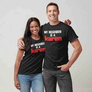 my neighbour is a karen T-Shirt