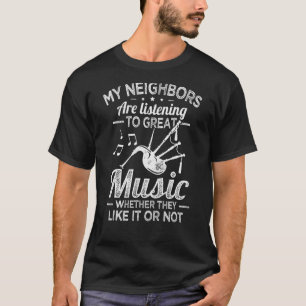 My Neighbours Are Listening To Great Music Musicia T-Shirt