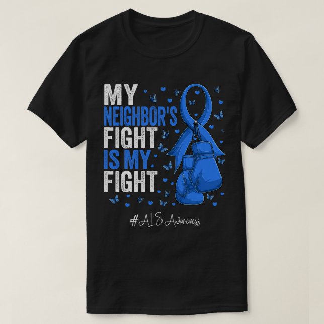My Neighbour's Fight Is My Fight ALS Awareness T-Shirt (Design Front)
