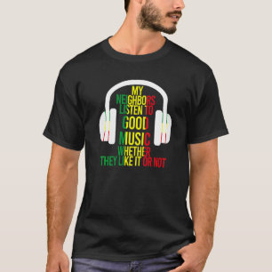 My Neighbours Listen To Good Music Headphones Jok T-Shirt