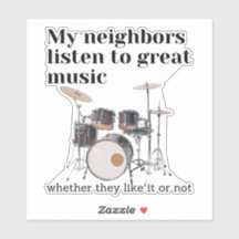 My neighbours listen to great music: drums
