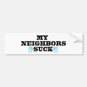 My Neighbours Suck Bumper Sticker
