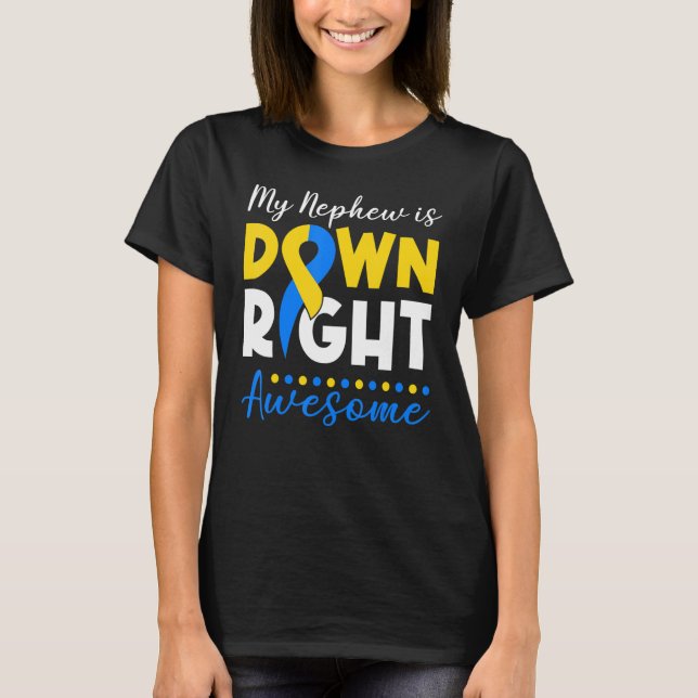 My Nephew Is Down Right Awesome Down Syndrome Awar T-Shirt (Front)