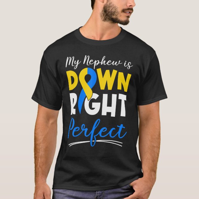 My Nephew Is Down Right Perfect Down Syndrome Awar T-Shirt (Front)