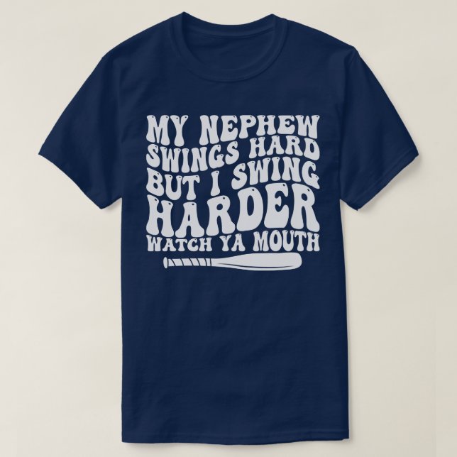 my nephew swings hard but i swing harder watch ya  T-Shirt (Design Front)