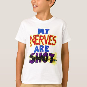 My NERVES are SHOT T-Shirt