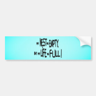 My Nest Is Empty, But My Life Is Full! Bumper Sticker
