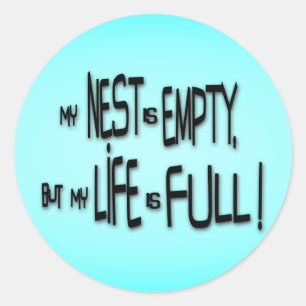 My Nest Is Empty, But My Life Is Full! Classic Round Sticker