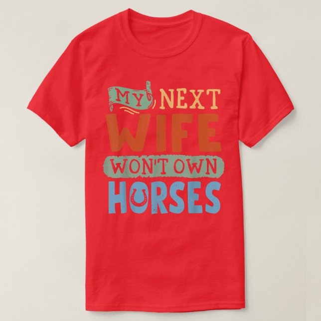 My Net Wife Won T Own Horses  T-Shirt (Design Front)