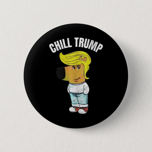 My New Character Is A Chill Trump Meme Funny Chill 6 Cm Round Badge (Front)