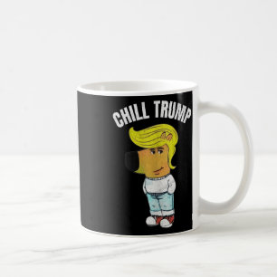 My New Character Is A Chill Trump Meme Funny Chill Coffee Mug