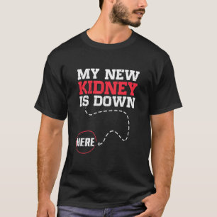 My New Kidney Is Down Here Funny Organ Recipient T-Shirt