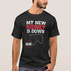 My New Kidney Is Down Here  Organ Recipient T-Shirt