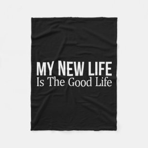 My New Life Is The Good Life -  Fleece Blanket