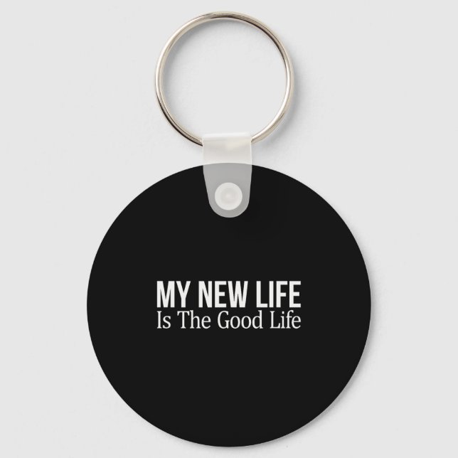 My New Life Is The Good Life -  Key Ring (Front)