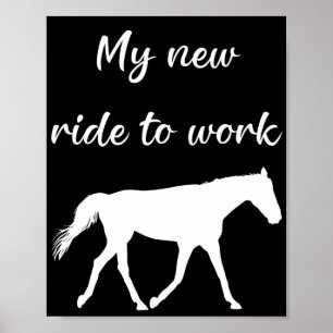 My New Ride To Work by Horse Funny Poster