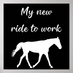 My New Ride To Work by Horse Funny Poster