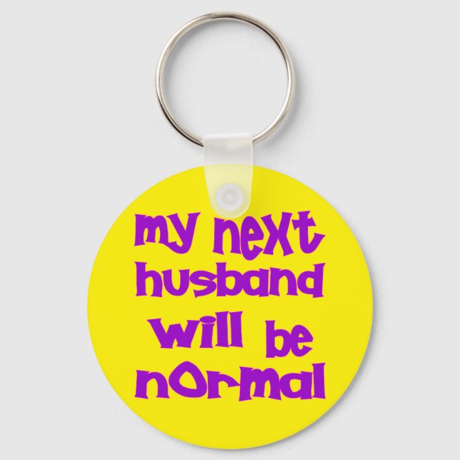 My Next Husband Will Be Normal Key Ring (Front)