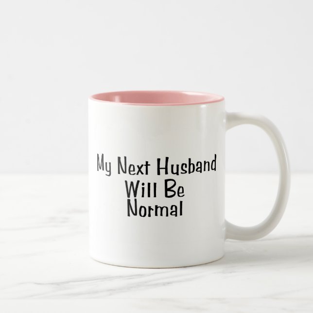 My Next Husband Will Be Normal Two-Tone Coffee Mug (Right)