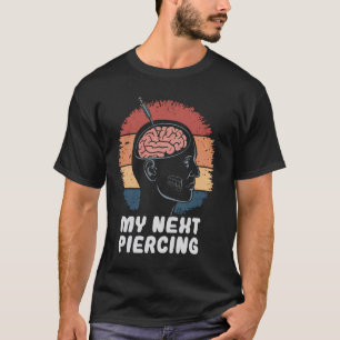 My Next Piercing Funny Body Modification Graphic F T-Shirt