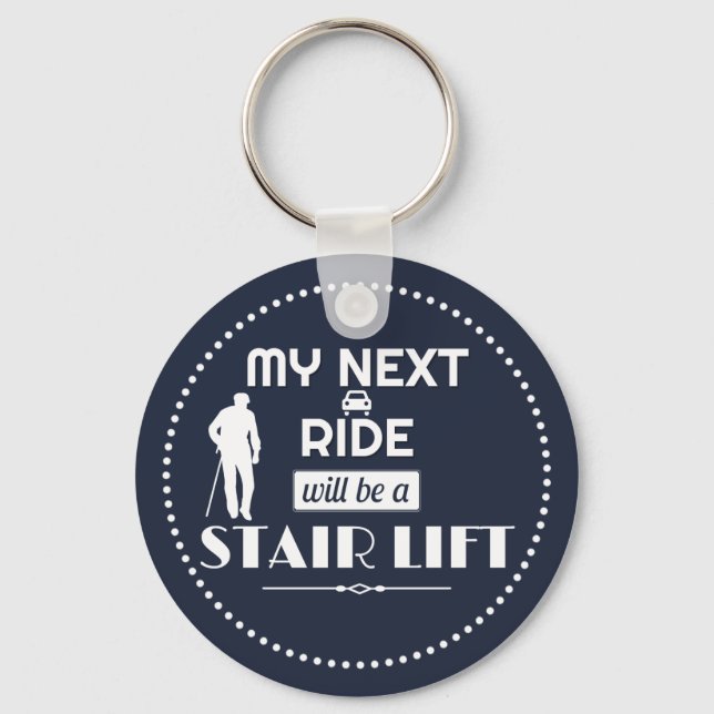 My Next Ride will be a Stair Lift Key Ring (Front)