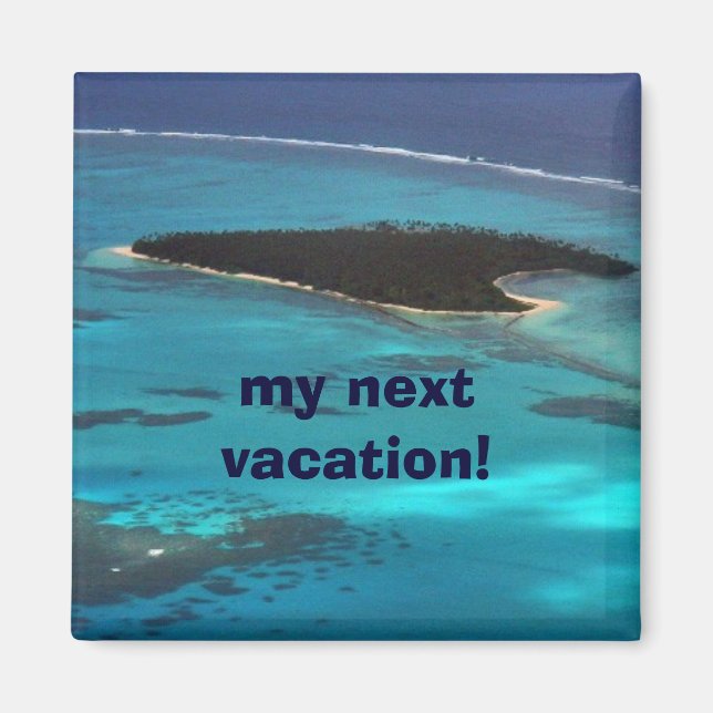 my next vacation! magnet (Front)