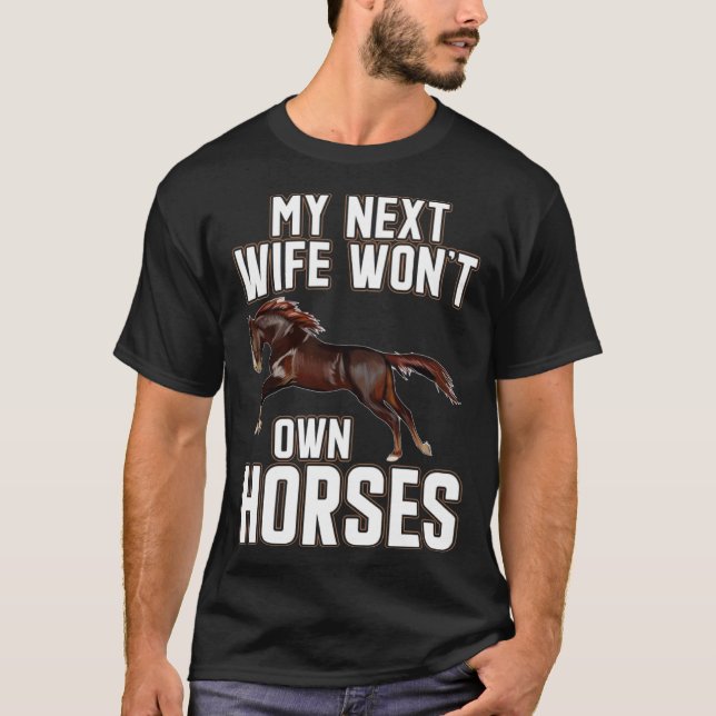 My Next Wife Wouldn Own Horses Horse Men T-Shirt (Front)