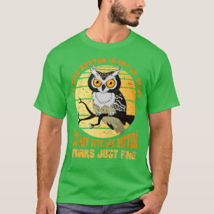 My nice button is out of order Bird Animal Owl T-Shirt