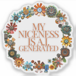 My Niceness is A.I. Generated