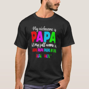 My Nickname Is Papa But My Fullname Is Papa Papa H T-Shirt