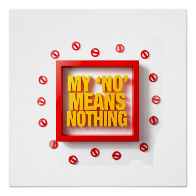 My "NO" Means Nothing Poster (Front)