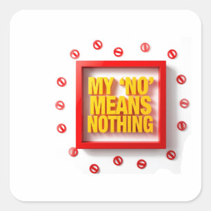 My "NO" Means Nothing Square Sticker