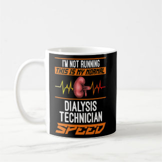 My Normal Dialysis Technician Speed for a patients Coffee Mug