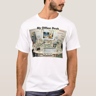 My office desk, My Office Desk T-Shirt