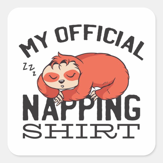 My official napping shirt - Lazy sleeping Sloth Square Sticker (Front)
