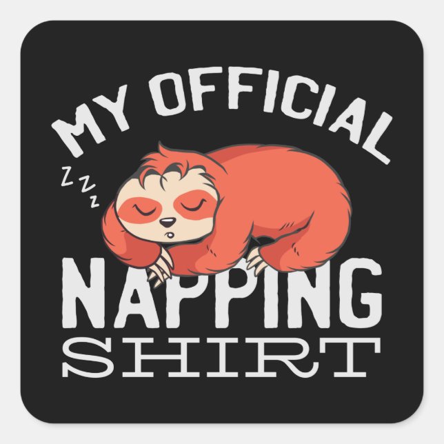 My official napping shirt - Lazy sleeping Sloth Square Sticker (Front)