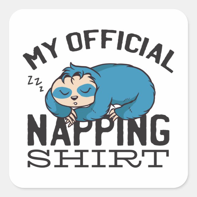My official napping shirt - Lazy sleeping Sloth Square Sticker (Front)